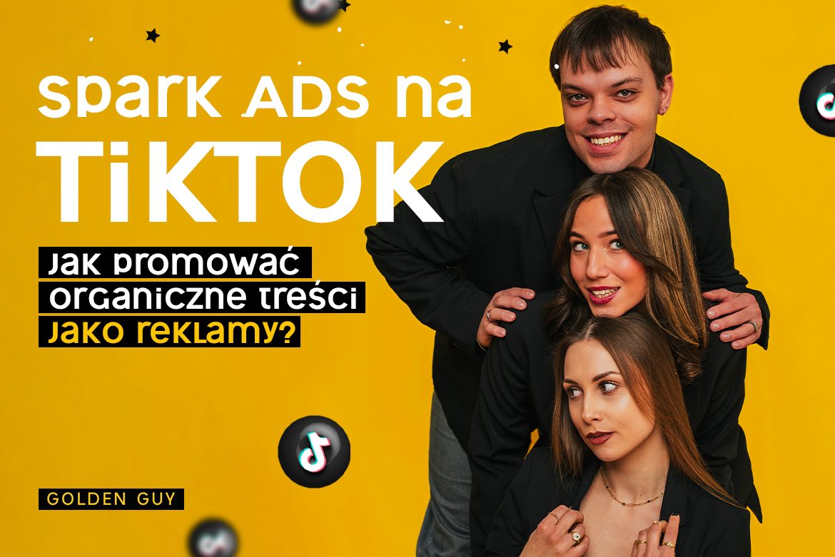 Spark Ads na TikTok - jak promować organiczne treści?