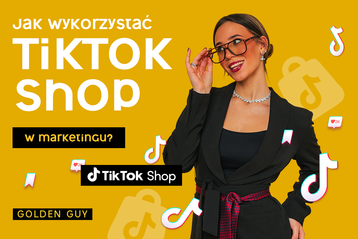Jak wykorzystać TikTok Shop w marketingu?
